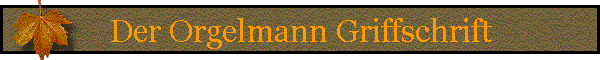 Der Orgelmann Griffschrift