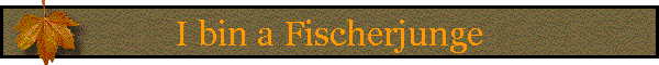 I bin a Fischerjunge