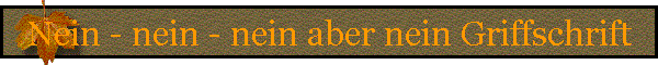 Nein - nein - nein aber nein Griffschrift