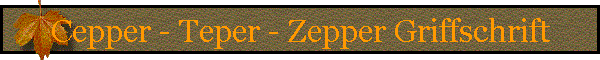 Cepper - Teper - Zepper Griffschrift