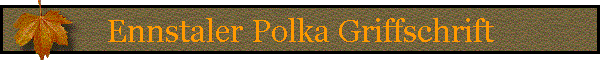 Ennstaler Polka Griffschrift