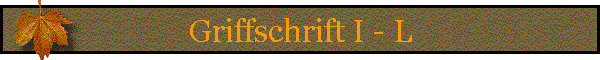 Griffschrift I - L