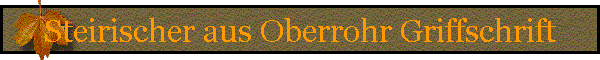 Steirischer aus Oberrohr Griffschrift